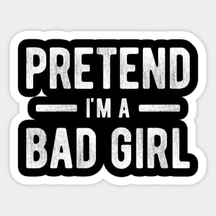 Pretend I'm a Bad Girl 3 Sticker